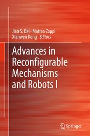Advances in Reconfigurable Mechanisms and Robots I - Jian S Dai