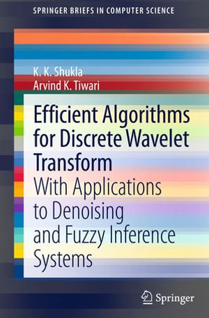 Efficient Algorithms for Discrete Wavelet Transform : With Applications to Denoising and Fuzzy Inference Systems - K Shukla