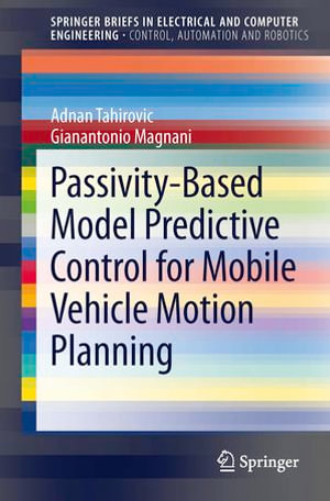 Passivity-Based Model Predictive Control for Mobile Vehicle Motion Planning : SpringerBriefs in Electrical and Computer Engineering - Adnan Tahirovic