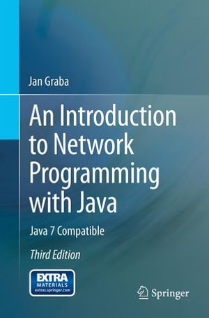 An Introduction to Network Programming with Java : Java 7 Compatible - Jan Graba