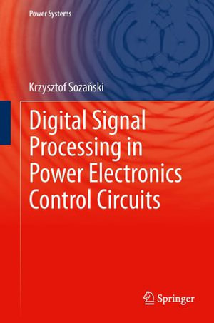 Digital Signal Processing in Power Electronics Control Circuits : Power Systems - Krzysztof Soza?ski