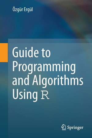 Guide to Programming and Algorithms Using R - Özgür Ergül