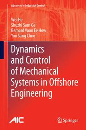 Dynamics and Control of Mechanical Systems in Offshore Engineering : Advances in Industrial Control - Wei He