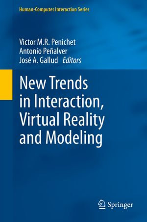 New Trends in Interaction, Virtual Reality and Modeling : Human–Computer Interaction Series - Victor M.R. Penichet