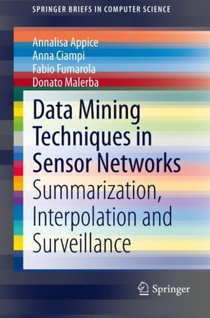 Data Mining Techniques in Sensor Networks : Summarization, Interpolation and Surveillance - Annalisa Appice