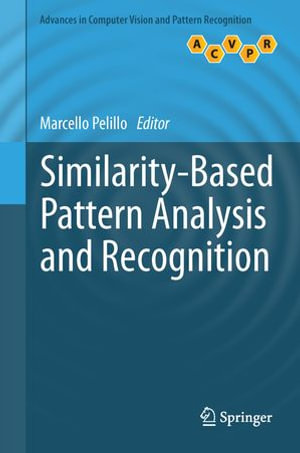 Similarity-Based Pattern Analysis and Recognition : Advances in Computer Vision and Pattern Recognition - Author