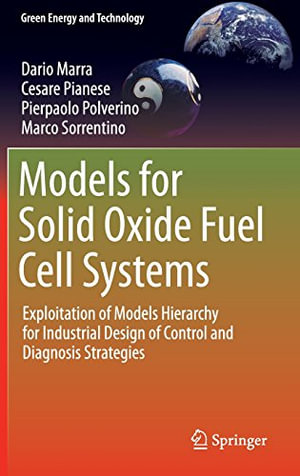 Models for Solid Oxide Fuel Cell Systems : Exploitation of Models Hierarchy for Industrial Design of Control and Diagnosis Strategies - Dario Marra