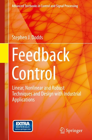 Feedback Control : Linear, Nonlinear and Robust Techniques and Design with Industrial Applications - Stephen J. Dodds