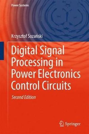 Digital Signal Processing in Power Electronics Control Circuits : Power Systems - Krzysztof SozaÅ?ski