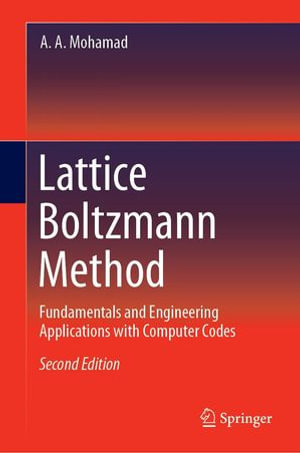 Lattice Boltzmann Method : Fundamentals and Engineering Applications with Computer Codes - A. A. Mohamad