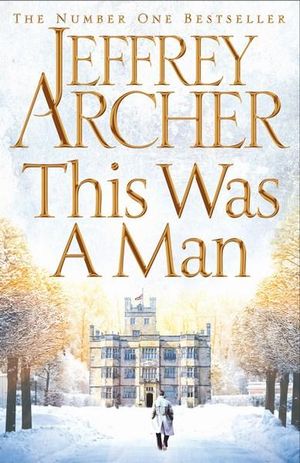 This Was a Man : The Clifton Chronicles : Book 7 - Jeffrey Archer
