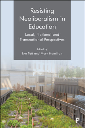 Resisting Neoliberalism in Education : Local, National and Transnational Perspectives - Kathleen Lynch
