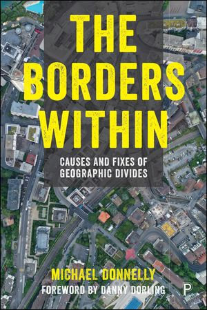 The Borders Within : Causes and Fixes of Geographic Divides - Michael Donnelly