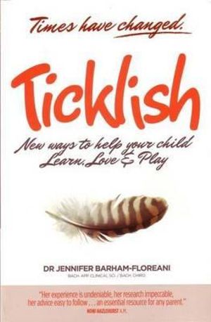 Ticklish : New Ways to Help Your Child Learn, Love and Play - Jennifer Barham-Floreani