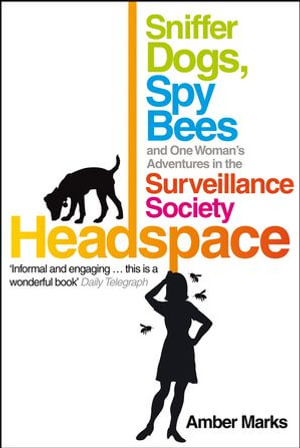 Headspace : Sniffer Dogs, Spy Bees and One Woman's Adventures in the Surveillance Society - Amber Marks