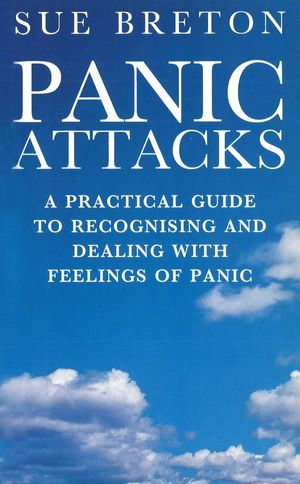 Panic Attacks : A Practical Guide to Recognising and Dealing With Feelings of Panic - S Breton