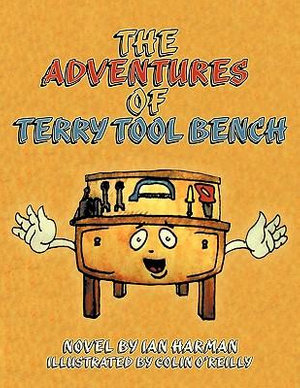 The Adventures of Terry Tool Bench : Book 1 Terry Is Born - Ian Harman