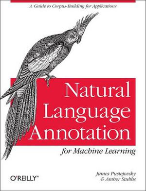 Natural Language Annotation for Machine Learning : OREILLY AND ASSOCIATE - James Pustejovsky