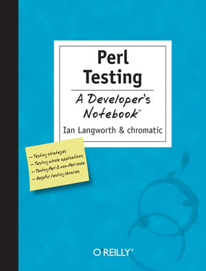 Perl Testing: A Developer's Notebook : A Developer's Notebook - Ian Langworth