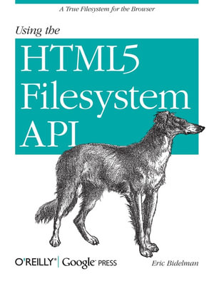 Using the HTML5 Filesystem API : A True Filesystem for the Browser - Eric Bidelman