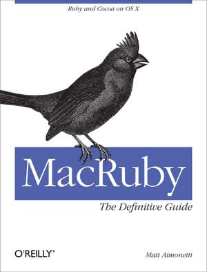 MacRuby: The Definitive Guide : Ruby and Cocoa on OS X - Matt Aimonetti