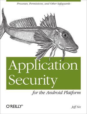 Application Security for the Android Platform : Processes, Permissions, and Other Safeguards - Jeff Six