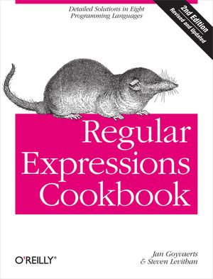 Regular Expressions Cookbook : Detailed Solutions in Eight Programming Languages - Jan Goyvaerts