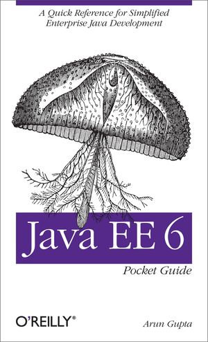 Java EE 6 Pocket Guide : A Quick Reference for Simplified Enterprise Java Development - Arun Gupta