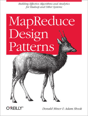 MapReduce Design Patterns : Building Effective Algorithms and Analytics for Hadoop and Other Systems - Donald Miner