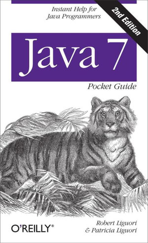 Java 7 Pocket Guide : Instant Help for Java Programmers - Robert Liguori