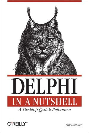 Delphi in a Nutshell : A Desktop Quick Reference - Ray Lischner