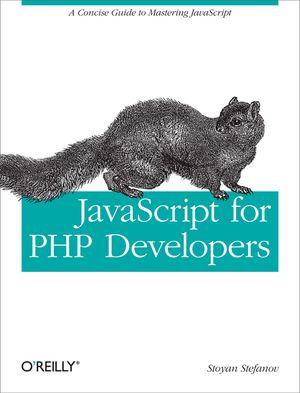 JavaScript for PHP Developers : A Concise Guide to Mastering JavaScript - Stoyan Stefanov
