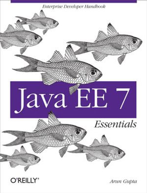 Java EE 7 Essentials : Enterprise Developer Handbook - Arun Gupta
