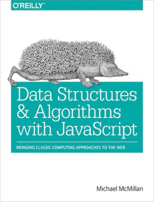 Data Structures and Algorithms with JavaScript : Bringing classic computing approaches to the Web - Michael McMillan