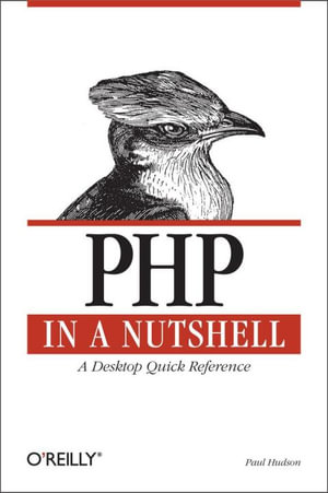 PHP in a Nutshell : A Desktop Quick Reference - Paul Hudson