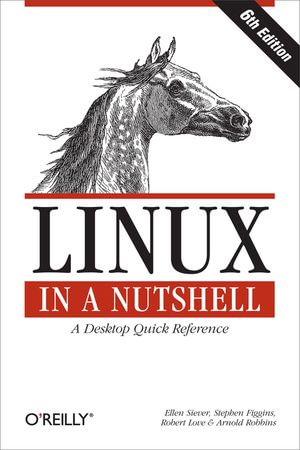 Linux in a Nutshell : A Desktop Quick Reference - Ellen Siever