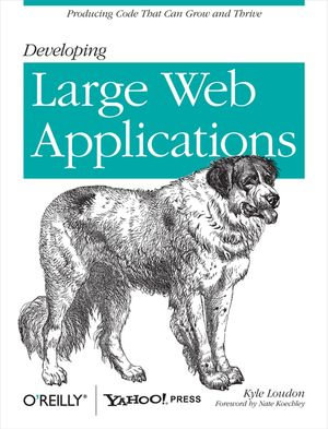 Developing Large Web Applications : Producing Code That Can Grow and Thrive - Kyle Loudon