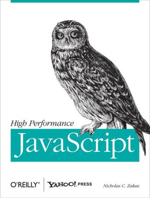 High Performance JavaScript : Build Faster Web Application Interfaces - Nicholas C. Zakas