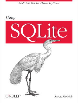 Using SQLite : Small. Fast. Reliable. Choose Any Three. - Jay A. Kreibich