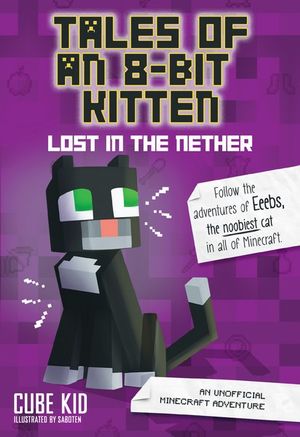 Tales of an 8-Bit Kitten : Lost in the Nether : An Unofficial Minecraft Adventure - Cube Kid