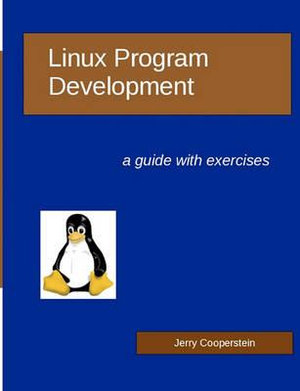 Linux Program Development : a guide with exercises - Jerry Cooperstein