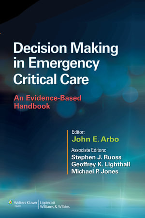 Decision Making in Emergency Critical Care : An Evidence-Based Handbook - John E. Arbo