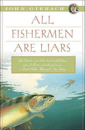 All Fishermen Are Liars : John Gierach's Fly-fishing Library - John Gierach