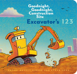 Excavator's 123: Goodnight, Goodnight, Construction Site (Counting Books for Kids, Learning to Count Books, Goodnight Book) : Goodnight, Goodnight, Construction Site - Sherri Duskey Rinker