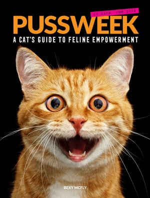 Pussweek : A Cat's Guide to Feline Empowerment - Bexy McFly