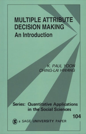 Multiple Attribute Decision Making : An Introduction - K. Paul Yoon