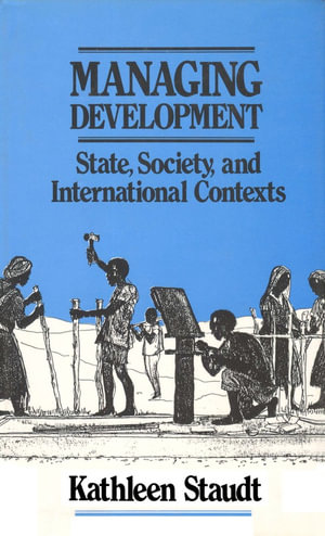 Managing Development : State, Society, and International Contexts - Kathleen Staudt