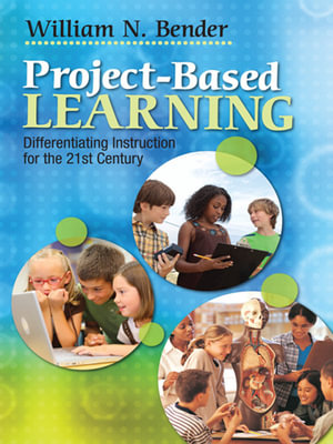 Project-Based Learning : Differentiating Instruction for the 21st Century - William N. Bender