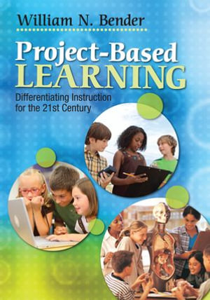 Project-Based Learning : Differentiating Instruction for the 21st Century - William N. Bender