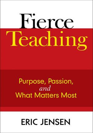 Fierce Teaching : Purpose, Passion, and What Matters Most - Eric Jensen